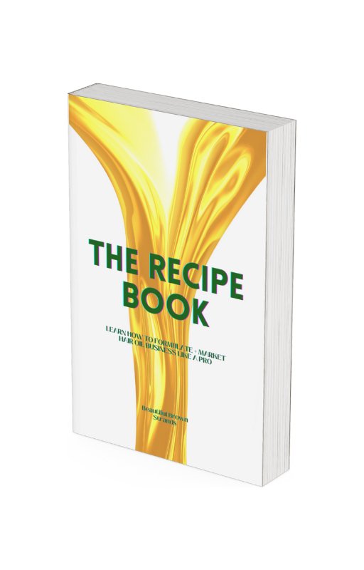 The Recipe Book: Learn How To Formulate + Market Hair Oil Like A Pro - Beautiful Brown Strands